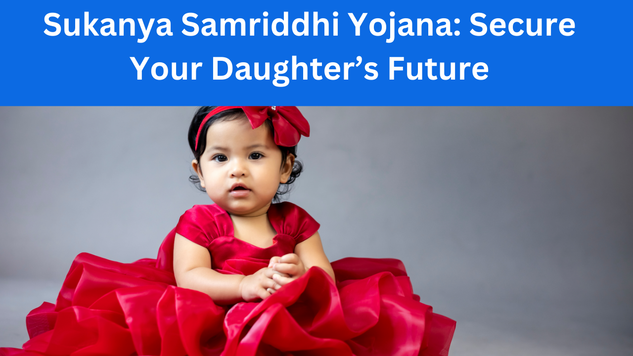 Home 275 Sukanya Samriddhi Yojana: Secure Your Daughter’s Future
